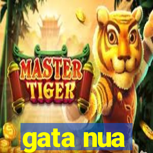 gata nua